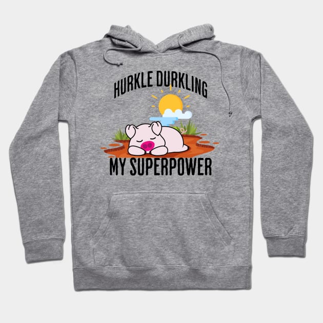 Hurkle Durkling My Superpower Hoodie by Luxinda